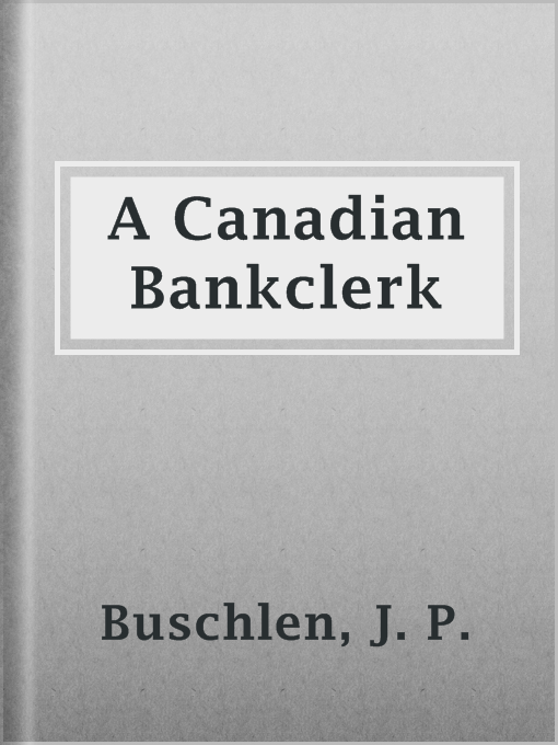 Title details for A Canadian Bankclerk by J. P. Buschlen - Available